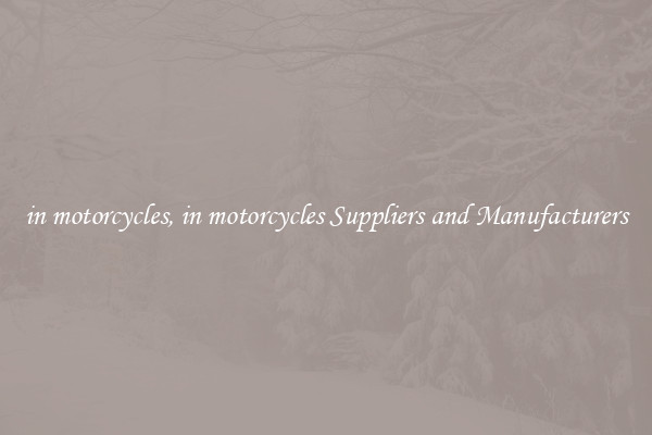 in motorcycles, in motorcycles Suppliers and Manufacturers