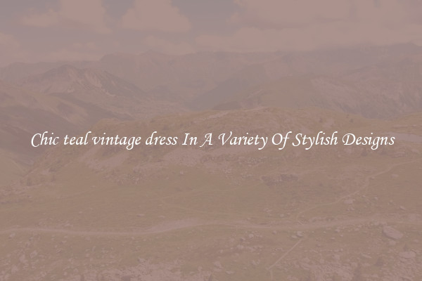Chic teal vintage dress In A Variety Of Stylish Designs