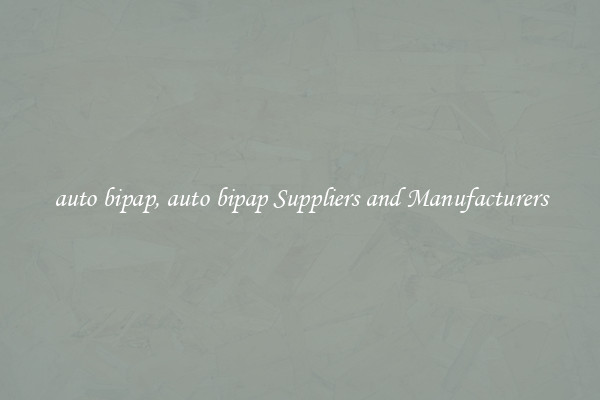 auto bipap, auto bipap Suppliers and Manufacturers
