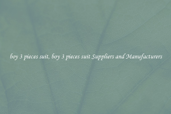 boy 3 pieces suit, boy 3 pieces suit Suppliers and Manufacturers