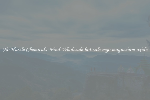 No Hassle Chemicals: Find Wholesale hot sale mgo magnesium oxide