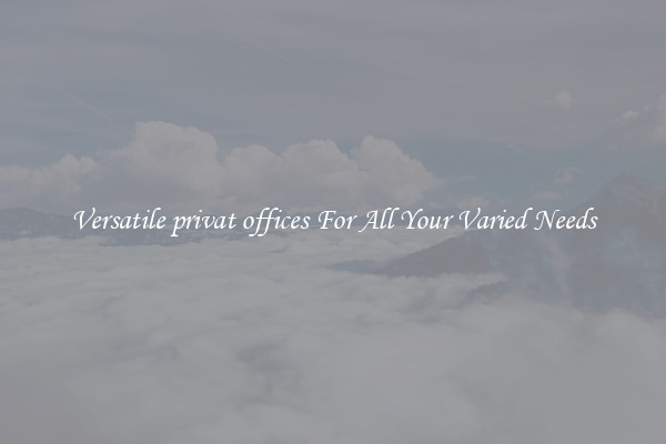 Versatile privat offices For All Your Varied Needs