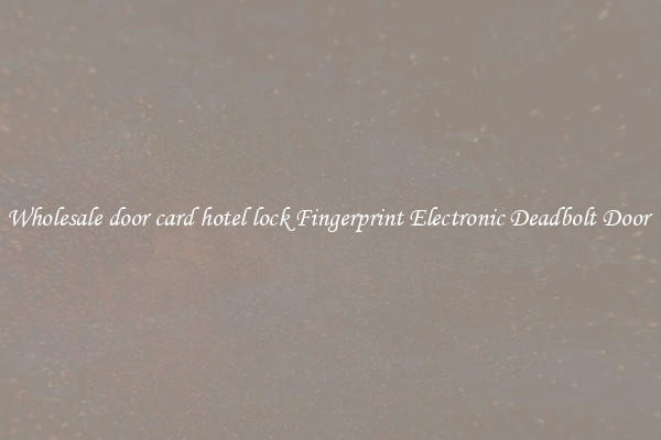 Wholesale door card hotel lock Fingerprint Electronic Deadbolt Door 