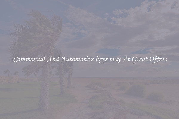 Commercial And Automotive keys may At Great Offers