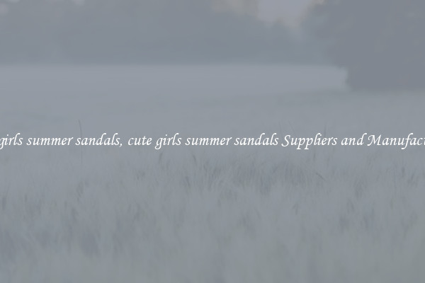 cute girls summer sandals, cute girls summer sandals Suppliers and Manufacturers