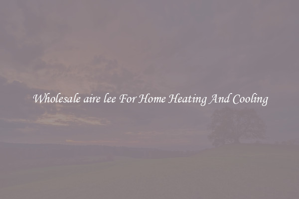 Wholesale aire lee For Home Heating And Cooling