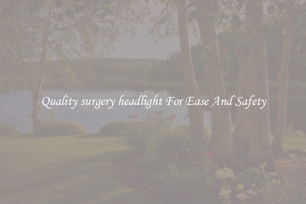 Quality surgery headlight For Ease And Safety