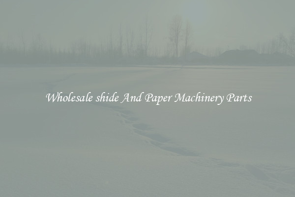 Wholesale shide And Paper Machinery Parts