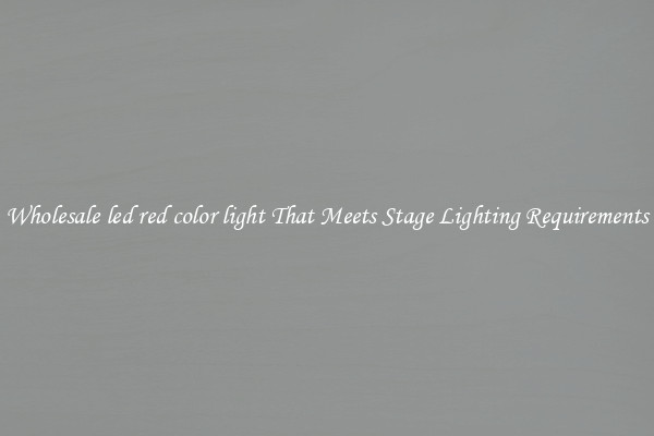 Wholesale led red color light That Meets Stage Lighting Requirements