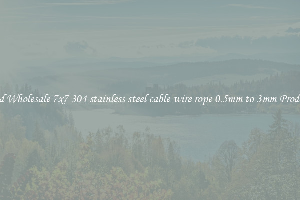 Find Wholesale 7x7 304 stainless steel cable wire rope 0.5mm to 3mm Products