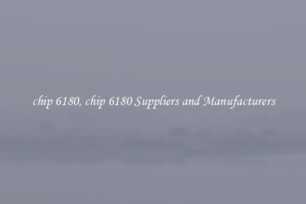 chip 6180, chip 6180 Suppliers and Manufacturers
