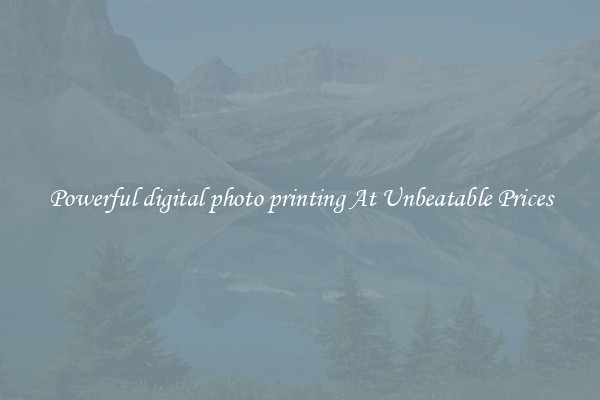 Powerful digital photo printing At Unbeatable Prices