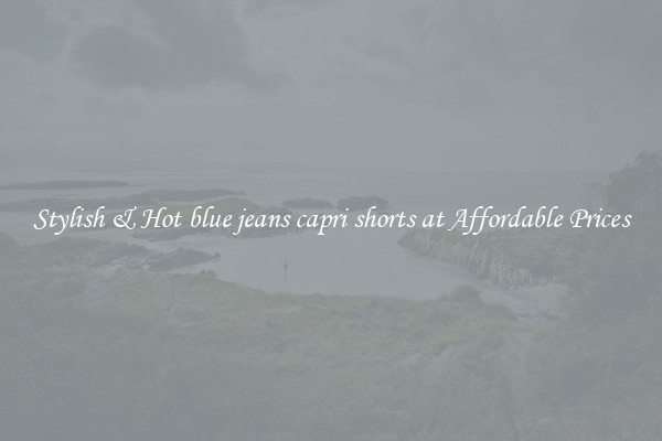 Stylish & Hot blue jeans capri shorts at Affordable Prices