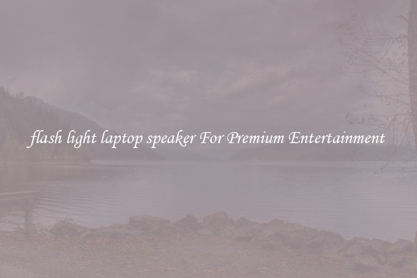 flash light laptop speaker For Premium Entertainment 