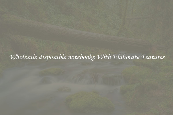 Wholesale disposable notebooks With Elaborate Features