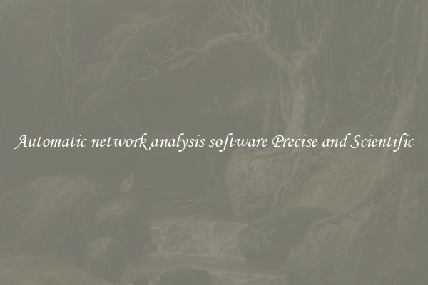 Automatic network analysis software Precise and Scientific