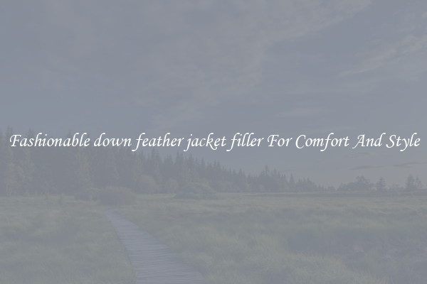 Fashionable down feather jacket filler For Comfort And Style