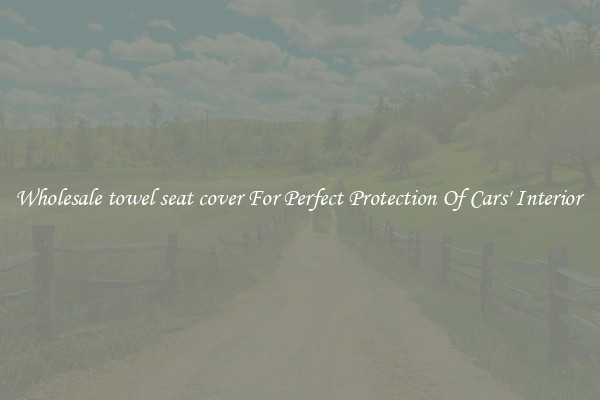 Wholesale towel seat cover For Perfect Protection Of Cars' Interior 