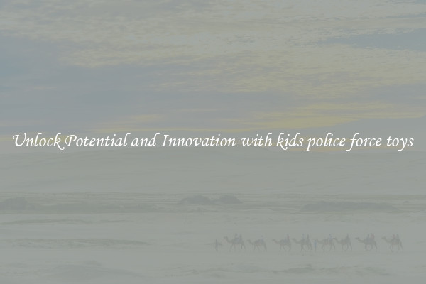Unlock Potential and Innovation with kids police force toys 