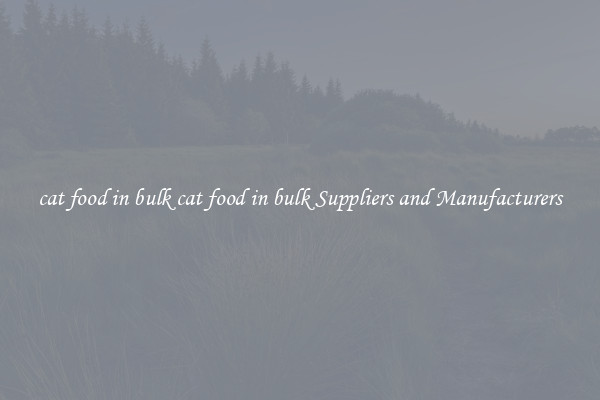 cat food in bulk cat food in bulk Suppliers and Manufacturers