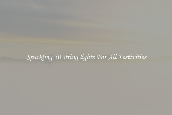 Sparkling 50 string lights For All Festivities