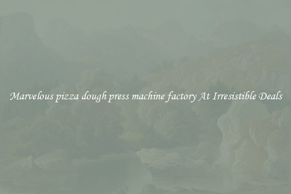 Marvelous pizza dough press machine factory At Irresistible Deals