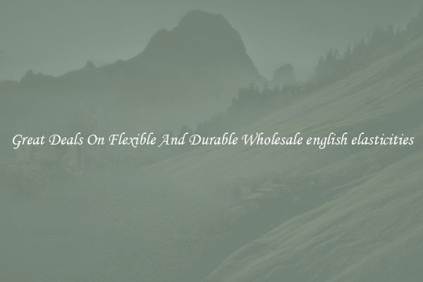 Great Deals On Flexible And Durable Wholesale english elasticities