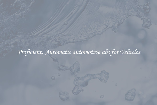 Proficient, Automatic automotive abs for Vehicles